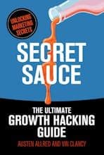 Secret Sauce - The Original & Best Growth Hacking Book Ever!